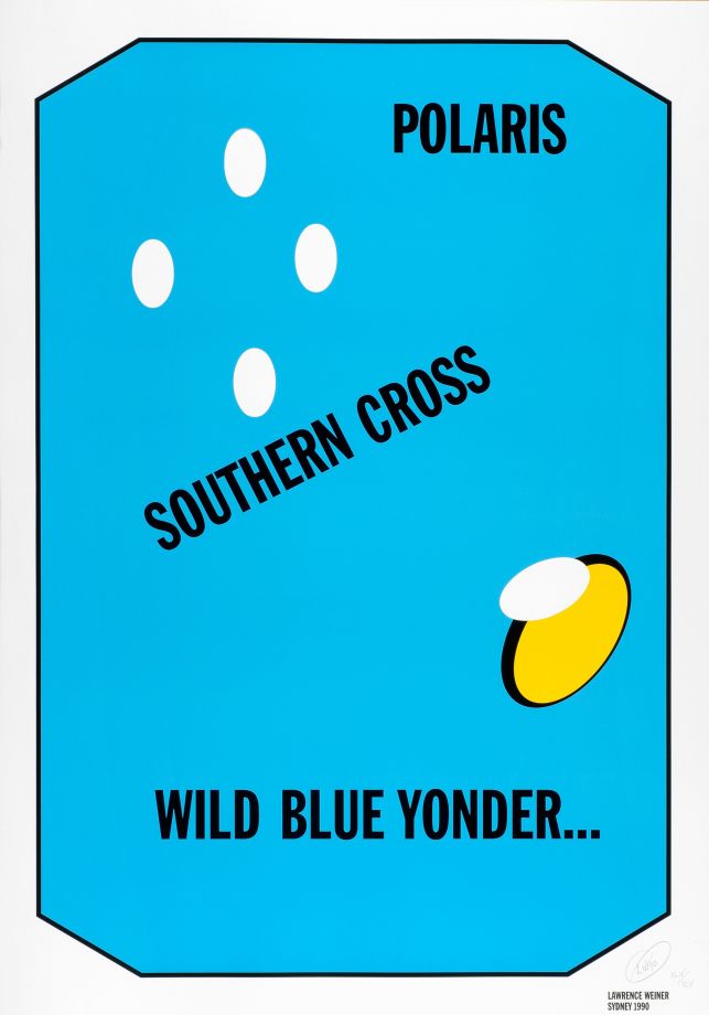The Lawrence Weiner graphic shows a blue rectangle with 5 oval cut-outs and a yellow oval distributed in such a way that it imitates the Southern Cross constellation. Spread across the surface is the inscription: POLARIS. SOUTHERN CROSS. WILD BLUE YONDER...